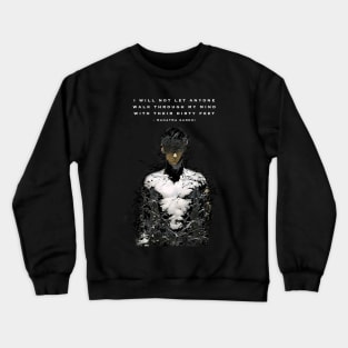 Mahatma Gandhi: I Will Not Let Anyone Walk Through My Mind With Their Dirty Feet, for dark backgrounds Crewneck Sweatshirt